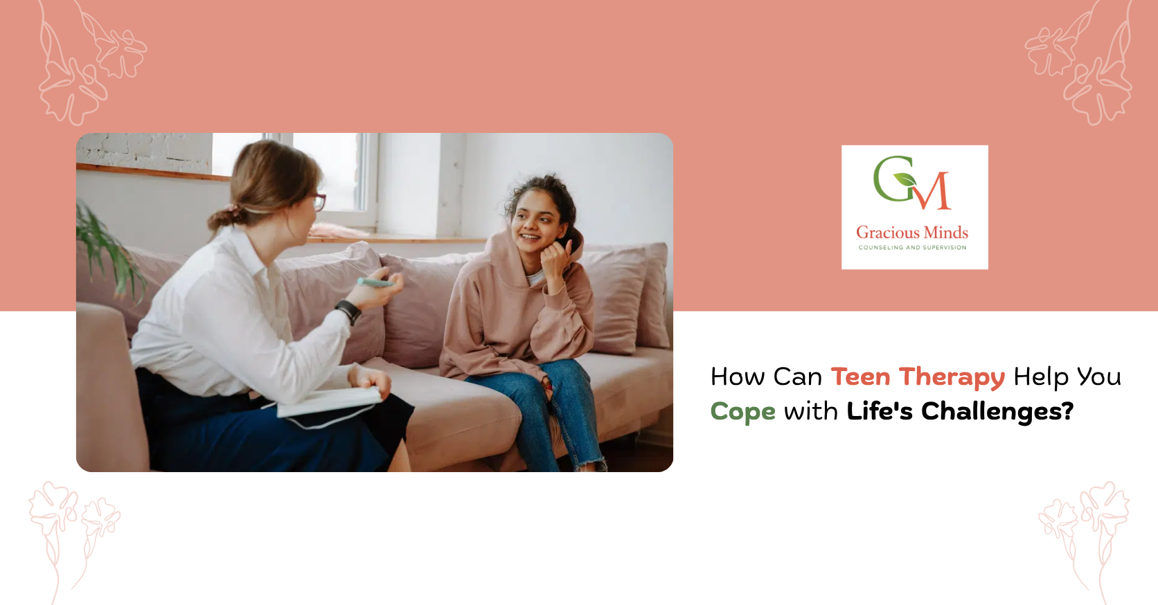 How Can Teen Therapy Help You Cope with Life’s Challenges?