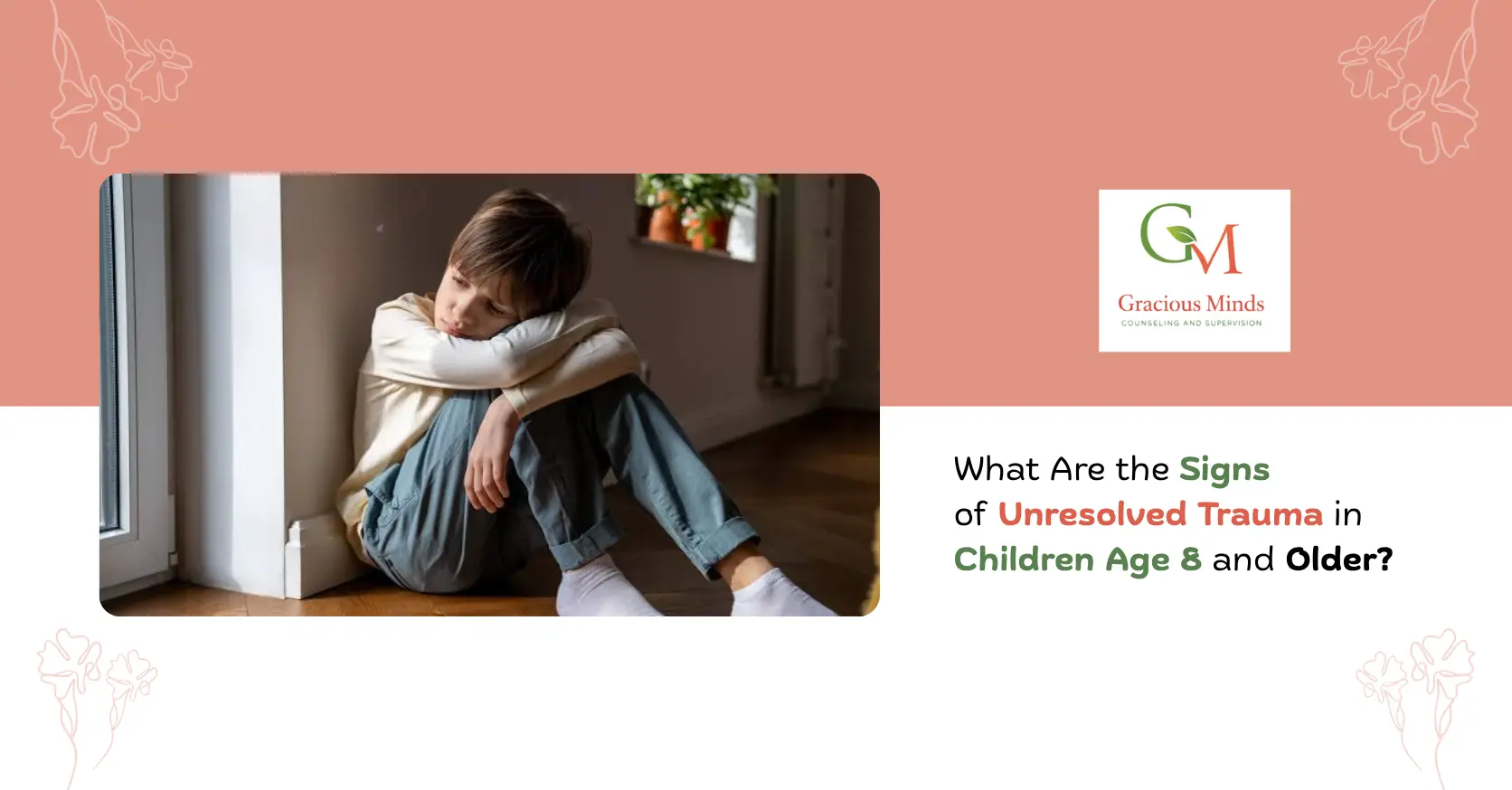 What Are the Signs of Unresolved Trauma in Children Age 8 and Older?